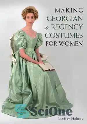 دانلود کتاب Making Georgian and Regency Costumes for Women – ساخت لباس زنانه گرجی و رجنسی